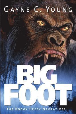 Gayne C. Young - Bigfoot: The Boggy Creek Narratives, Häftad