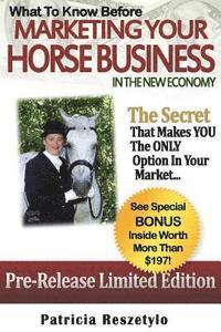 bokomslag What to Know Before Marketing Your Horse Business In The New Economy: The Secret That Makes YOU The ONLY Option in Your Market