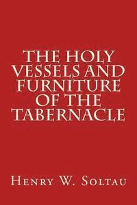 The Holy Vessels and Furniture of the Tabernacle 1