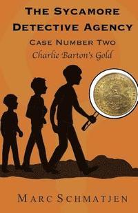 bokomslag The Sycamore Detective Agency - Case Number Two: Charlie Barton's Gold