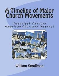 William H. Smallman D. Miss - Timeline of Major Church Movements: Twentieth Century American Churches Interact, Häftad