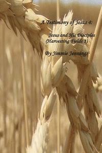 bokomslag A Testimony of Jesus 4: Jesus and His Disciples (Harvesting Fields 1)