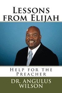 bokomslag Lessons from Elijah: Help for the Preacher