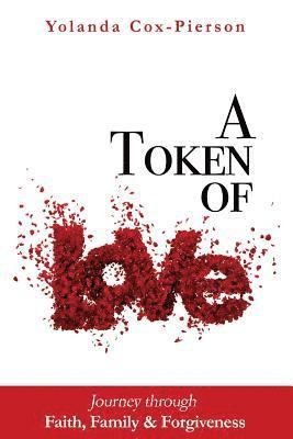 A Token of Love: Journey Through Faith, Family and Forgiveness 1