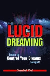 bokomslag Lucid Dreaming: Learn to Control Your Dreams...Tonight!