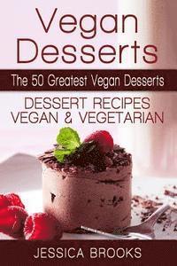 bokomslag Vegan Desserts: The 50 Greatest Vegan Desserts: Dessert Recipes, Vegan And Vegetarian