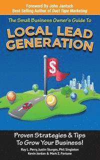 Small Business Owner's Guide To Local Lead Generation: Proven Strategies & Tips To Grow Your Business!