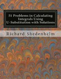51 Problems in Calculating Integrals Using U-Substitution with Solutions 1