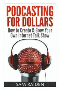bokomslag Podcasting for Dollars: How to Create & Grow Your Own Internet Talk Show