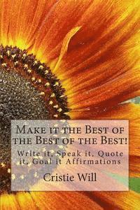 Cristie Will - Make it the Best of the Best of the Best!: Write it, Speak it, Quote it, Goal it Affirmations, Häftad