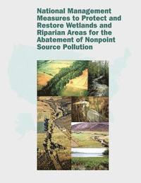 bokomslag National Management Measures to Protect and Restore Wetlands and Riparian Areas for the Abatement of Nonpoint Source Pollution