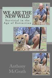 bokomslag We are the NEW Wild: Survival in the Age of Extinction
