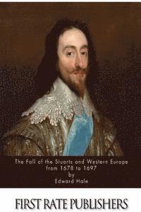 bokomslag The Fall of the Stuarts and Western Europe from 1678 to 1697