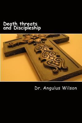 bokomslag Death threats and Discipleship: Persecution and Christianity