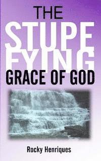 bokomslag The Stupefying Grace of God