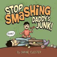 Stop Smashing Daddy's Junk! 1