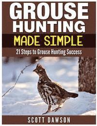 bokomslag Grouse Hunting Made Simple: 21 Steps to Grouse Hunting Success
