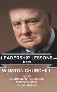 bokomslag Winston Churchill: Leadership Lessons: The remarkable teachings from the Last Lion