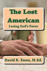 David K. Ewen M. Ed - The Lost American: Losing God's Favor, Häftad