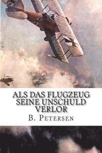 B. Petersen - Als das Flugzeug seine Unschuld verlor: Die Geschichte der Flugzeuge bis 1918, Häftad
