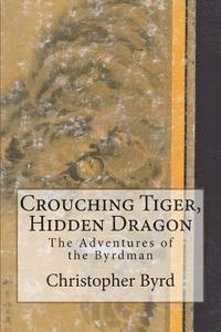 Christopher Byrd - Crouching Tiger, Hidden Dragon: The Adventures of the Byrdman, Häftad