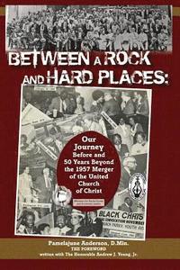 bokomslag Between a Rock and Hard Places: Our Journey Before and 50 Years Beyond the 1957 Merger of the United Church of Christ