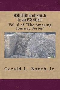 bokomslag Rebuilding: Israel returns to the land (538-400 B.C.): Vol. 6 in "The Amazing Journey Series"