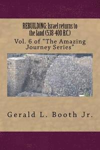 bokomslag Rebuilding: Israel returns to the land (538-400 B.C.): Vol. 6 in 'The Amazing Journey Series'