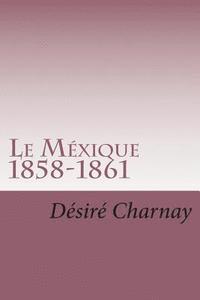 Le Mexique 1858-1861: Souvenirs et impressions de voyages 1