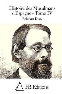 Reinhart Dozy, Fb Editions - Histoire des Musulmans d'Espagne - Tome IV, Häftad