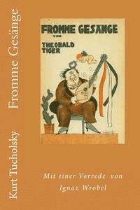 Kurt Tucholsky, Christoph Holzhofer - Fromme Gesänge von Theobald Tiger: Mit einer Vorrede von Ignaz Wrobel, Häftad