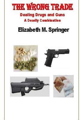 The Wrong Trade: Dealing Drugs and Guns A Deadly Combination 1