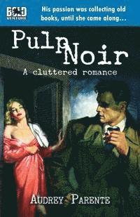 bokomslag Pulp Noir: A Cluttered Romance