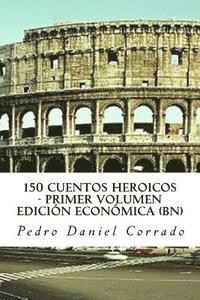bokomslag 150 Cuentos Heroicos - Primer Volumen - BN: Primer Volumen del Sexto Libro de la Serie 365 Cuentos Infantiles y Juveniles