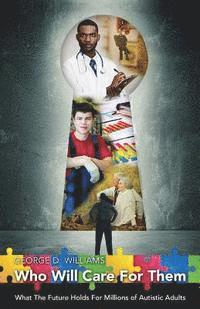 bokomslag Who Will Care For Them: What The Future Holds For Millions of Autistic Adults