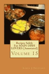 bokomslag Recipes Solely For MAIN DISH LOVERS (Annotated): Volume 15