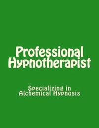 bokomslag Professional Hypnotherapist: Specializing in Alchemical Hypnosis