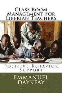 Class Room Management For Liberian Teachers: Positive Behavior Support 1