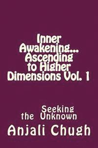 bokomslag Inner Awakening...Ascending to Higher Dimensions Vol. 1: Seeking the Unknown