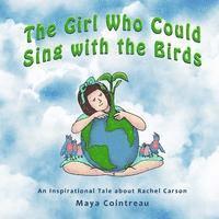 Maya Cointreau - The Girl Who Could Sing with the Birds: An Inspirational Tale About Rachel Carson, Häftad