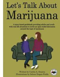 bokomslag Let's Talk About Marijuana: A story-based guidebook providing adults and youth with real life situations to invite an open-ended discussion around