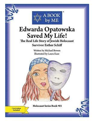 Edwarda Opatowska Saved My Life!: The Real Life Story of Jewish Holocaust Survivor Esther Schiff 1