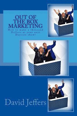 David E. Jeffers - Out of the Box Marketing: How to Make $1000 at your next Daycare Show!, Häftad