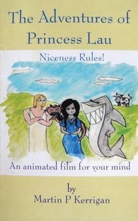 bokomslag The Adventures of Princess Lau: Niceness Rules! An animated film for your mind