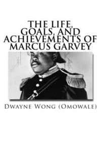 bokomslag The Life, Goals, and Achievements of Marcus Garvey