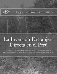 Augusto Sanchez Bustillos - La Inversión Extranjera Directa en el Perú: Comentarios a la Ley de Fomento a la Inversión Extranjera y Ley Marco para el Crecimiento de la Inversión, Häftad