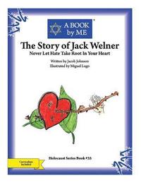 bokomslag The Story of Jack Welner: Never Let Hate Take Root In Your Heart