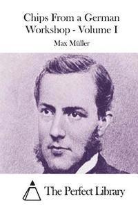 Max Muller, The Perfect Library - Chips From a German Workshop - Volume I, Häftad