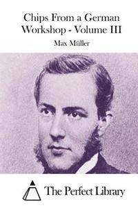 Max Muller, The Perfect Library - Chips From a German Workshop - Volume III, Häftad