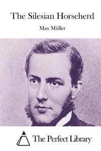 Max Muller, The Perfect Library - The Silesian Horseherd, Häftad